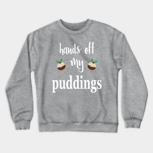 Hands Off My Puddings Crewneck Sweatshirt